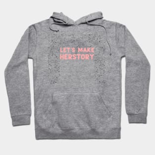 Lets make herstory Hoodie